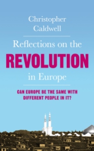 Christopher Caldwell's 'The Revolution in Europe: Can Europe be the Same with Different People in it?'